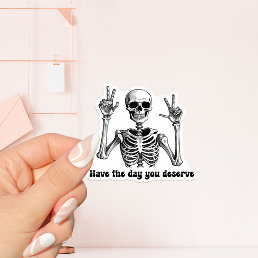 Have the day that you deserve Sticker