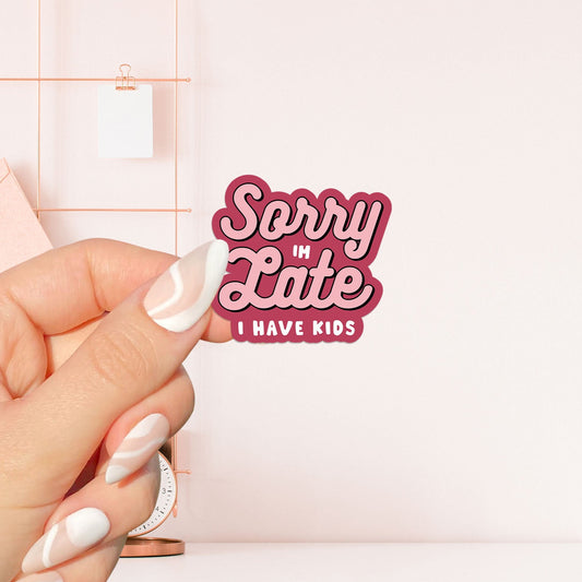 Sorry I'm late I have kids Sticker