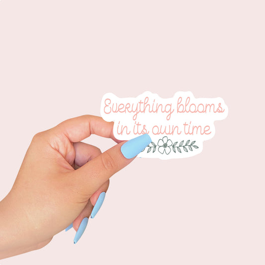 Everything Blooms In Its Own Time Sticker