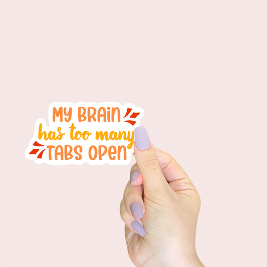 My Brain Has Too Many Tabs Open Sticker