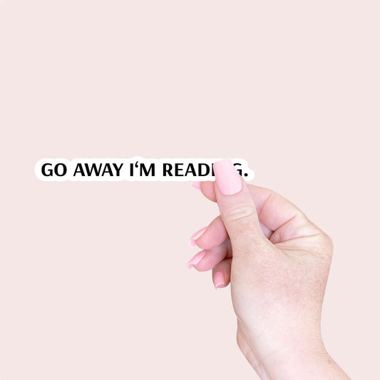 Go Away I'm Reading Sticker