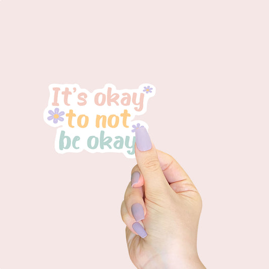 It's Okay Not To Be Okay Sticker