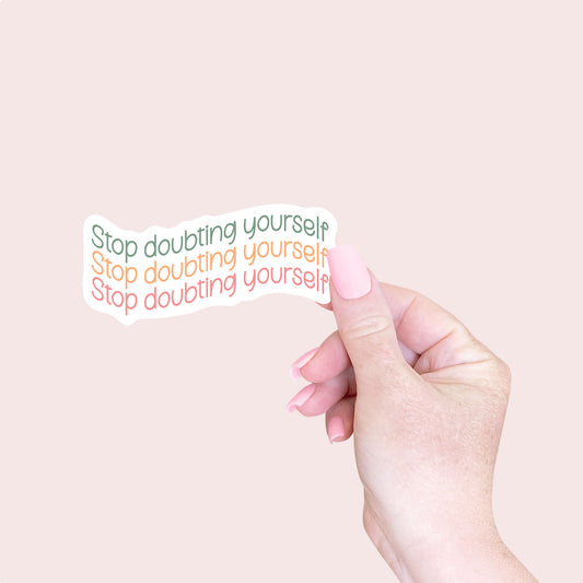 Stop Doubting Yourself Sticker