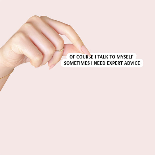 Of Course I Talk To Myself Sometimes I Need Expert Advice Sticker