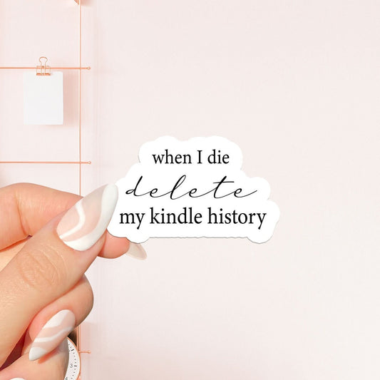 When I die delete my kindle  Sticker, bookish Sticker, book lover gift,bookish Merch, Kindle Sticker, Smut Reader, reading lover, e-reader