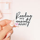 Reading my anxiety away sticker, bookish Sticker, book lover gift, bookish Merch, Kindle Sticker, Smut Reader, reading lover, e-reader